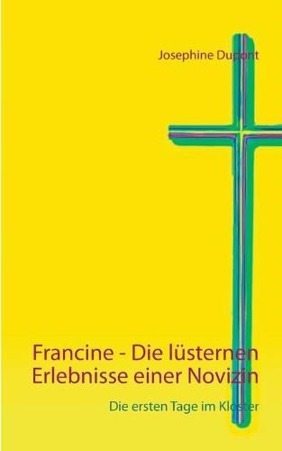 Cover image for Francine - Die lusternen Erlebnisse einer Novizin: Die ersten Tage im Kloster