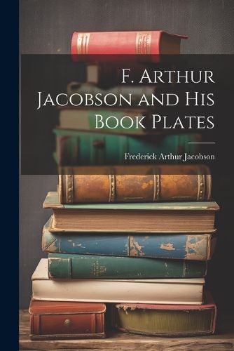 Cover image for F. Arthur Jacobson and His Book Plates