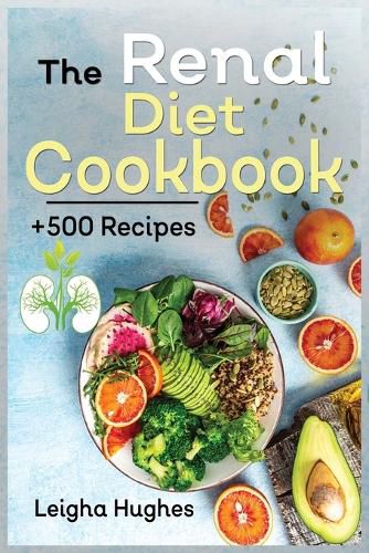 Cover image for The Renal Diet Cookbook: + 500 Healthy, Easy, and Delicious Recipes Manage Kidney Disease and Avoid Dialysis.
