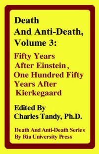 Cover image for Death And Anti-Death, Volume 3: Fifty Years After Einstein, One Hundred Fifty Years After Kierkegaard