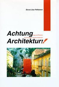 Cover image for Achtung Architektur!: Image and Phantasm in Contemporary Austrian Architecture