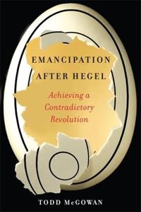 Cover image for Emancipation After Hegel: Achieving a Contradictory Revolution