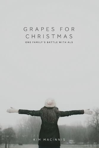 Cover image for Grapes for Christmas: One Family's Battle with ALS