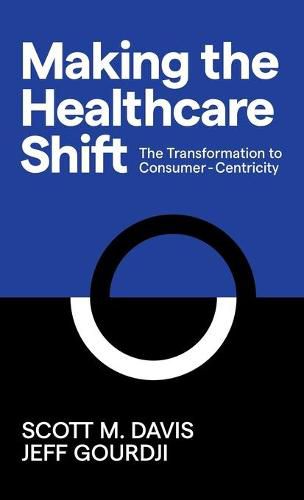 Making the Healthcare Shift: The Transformation to Consumer-Centricity