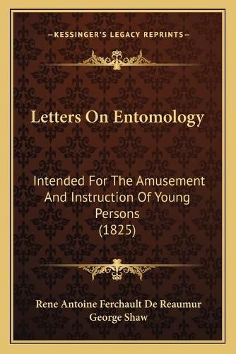 Cover image for Letters on Entomology: Intended for the Amusement and Instruction of Young Persons (1825)