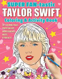 Cover image for SUPER FAN-tastic Taylor Swift Coloring & Activity Book