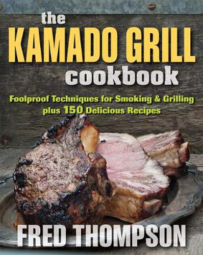 Cover image for Kamado Grill Cookbook: Foolproof Techniques for Smoking & Grilling, Plus 193 Delicious Recipes