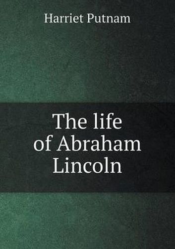 Cover image for The life of Abraham Lincoln