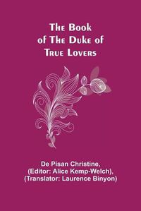 Cover image for The Book of the Duke of True Lovers