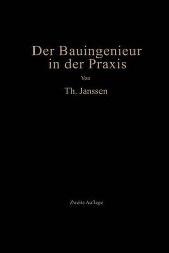 Cover image for Der Bauingenieur in Der Praxis: Eine Einfuhrung in Die Wirtschaftlichen Und Praktischen Aufgaben Des Bauingenieurs