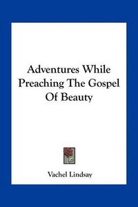 Cover image for Adventures While Preaching the Gospel of Beauty