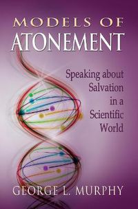 Cover image for Models of Atonement: Speaking about Salvation in a Scientific World