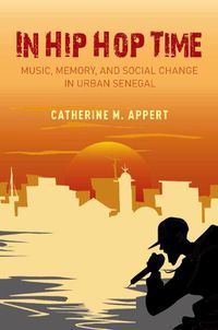 Cover image for In Hip Hop Time: Music, Memory, and Social Change in Urban Senegal