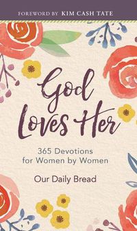 Cover image for God Loves Her: 365 Devotions for Women by Women