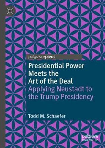 Cover image for Presidential Power Meets the Art of the Deal: Applying Neustadt to the Trump Presidency