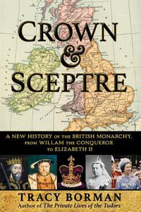 Cover image for Crown & Sceptre: A New History of the British Monarchy, from William the Conqueror to Elizabeth II