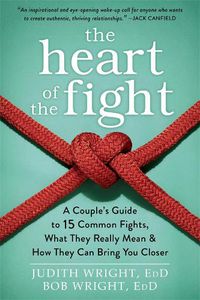 Cover image for The Heart of the Fight: A Couple's Guide to Fifteen Common Fights, What They Really Mean, and How They Can Bring You Closer