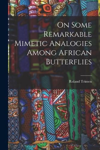 Cover image for On Some Remarkable Mimetic Analogies Among African Butterflies