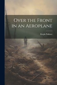 Cover image for Over the Front in an Aeroplane