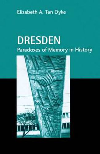 Cover image for Dresden: Paradoxes of Memory in History