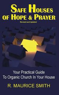 Cover image for Safe Houses Of Hope And Prayer: Your Practical Guide To Organic Church In Your House