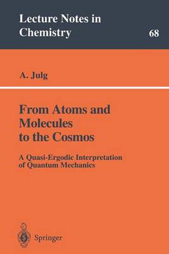Cover image for From Atoms and Molecules to the Cosmos: A Quasi-Ergodic Interpretation of Quantum Mechanics