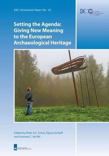 Cover image for Setting the Agenda: Giving New Meaning to the European Archaeological Heritage