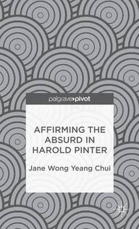 Cover image for Affirming the Absurd in Harold Pinter