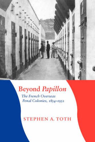 Cover image for Beyond Papillon: The French Overseas Penal Colonies, 1854-1952