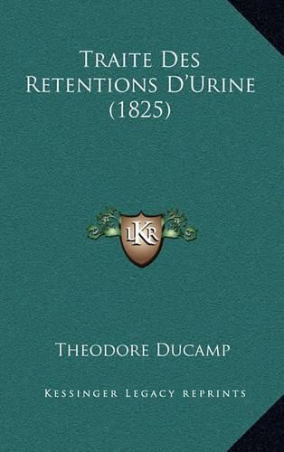 Cover image for Traite Des Retentions D'Urine (1825)