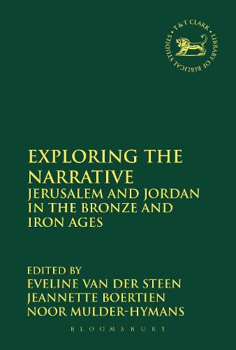 Cover image for Exploring the Narrative: Jerusalem and Jordan in the Bronze and Iron Ages: Papers in Honour of Margreet Steiner