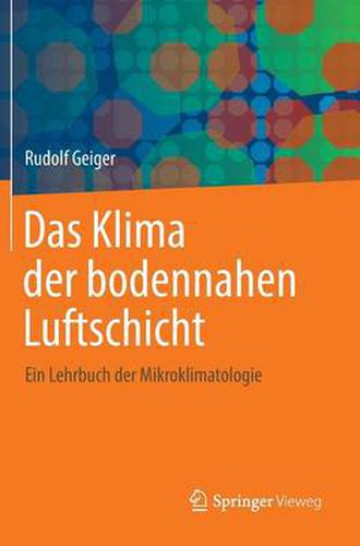 Cover image for Das Klima der bodennahen Luftschicht: Ein Lehrbuch der Mikroklimatologie