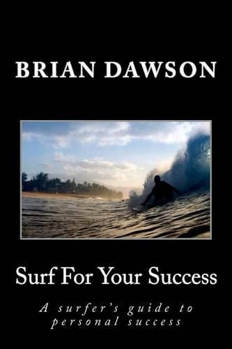 Cover image for Surf For Your Success: A surfer's guide to personal success.