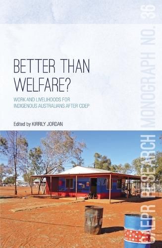 Cover image for Better Than Welfare?: Work and livelihoods for Indigenous Australians after CDEP