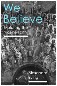 Cover image for We Believe: Exploring The Nicene Faith