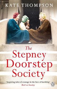 Cover image for The Stepney Doorstep Society: The remarkable true story of the women who ruled the East End through war and peace