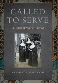 Cover image for Called to Serve: A History of Nuns in America