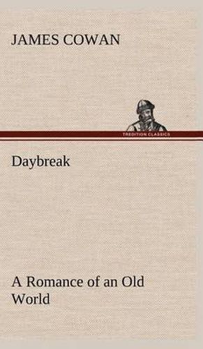 Daybreak; a Romance of an Old World