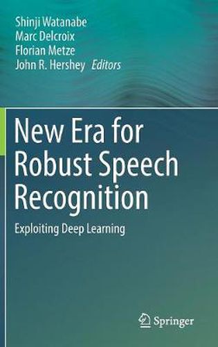 Cover image for New Era for Robust Speech Recognition: Exploiting Deep Learning