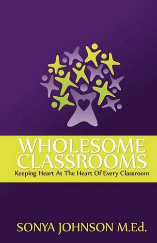 Cover image for Wholesome Classrooms: Keeping Heart At The Heart Of Every Classroom