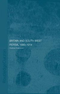 Cover image for Britain and South-West Persia 1880-1914: A Study in Imperialism and Economic Dependence