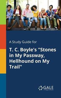 Cover image for A Study Guide for T. C. Boyle's Stones in My Passway, Hellhound on My Trail