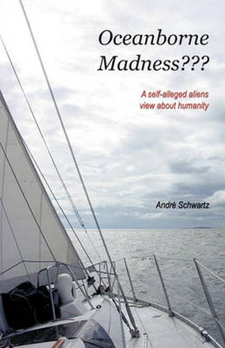 Cover image for Oceanborne Madness???: A Self-alleged Aliens View About Humanity