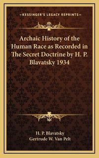 Cover image for Archaic History of the Human Race as Recorded in the Secret Doctrine by H. P. Blavatsky 1934