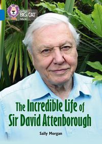 Cover image for The Incredible Life of Sir David Attenborough: Band 16/Sapphire
