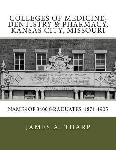 Cover image for Colleges of Medicine, Dentistry & Pharmacy Kansas City, Missouri Names of 3400 Graduates, 1871-1905