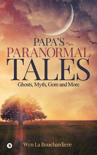 Cover image for Papa"s Paranormal Tales: Ghosts, Myth, Gore and More