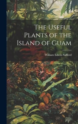 Cover image for The Useful Plants of the Island of Guam