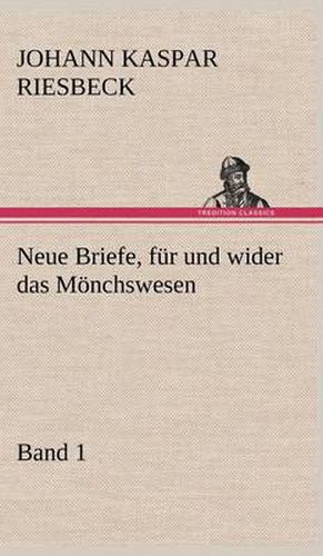 Cover image for Neue Briefe, Fur Und Wider Das Monchswesen - Erster Band