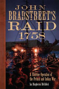 Cover image for John Bradstreet's Raid, 1758: A Riverine Operation in the French and Indian War